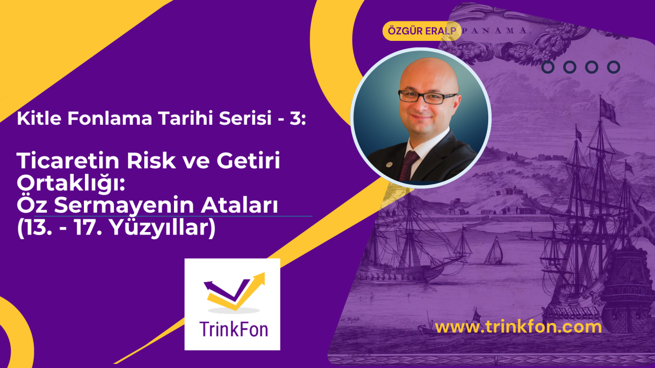 Kitle Fonlama Tarihi Serisi – 3: Ticaretin Risk ve Getiri Ortaklığı: Öz Sermayenin Ataları (13. – 17. Yüzyıllar)