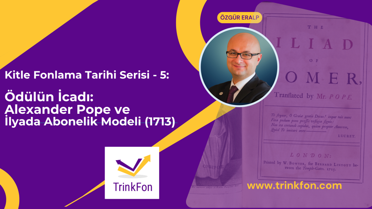 Kitle Fonlama Tarihi Serisi – 5: Ödülün İcadı: Alexander Pope ve İlyada Abonelik Modeli (1713)