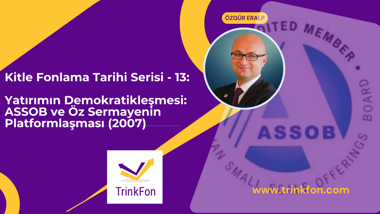 Kitle Fonlama Tarihi Serisi – 13: Yatırımın Demokratikleşmesi: ASSOB ve Öz Sermayenin Platformlaşması (2007)